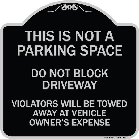 Signmission This Is Not A Parking Space Do Not Block Driveway Violators Towed Away at Vehicle Own, BS-1818-22812 A-DES-BS-1818-22812